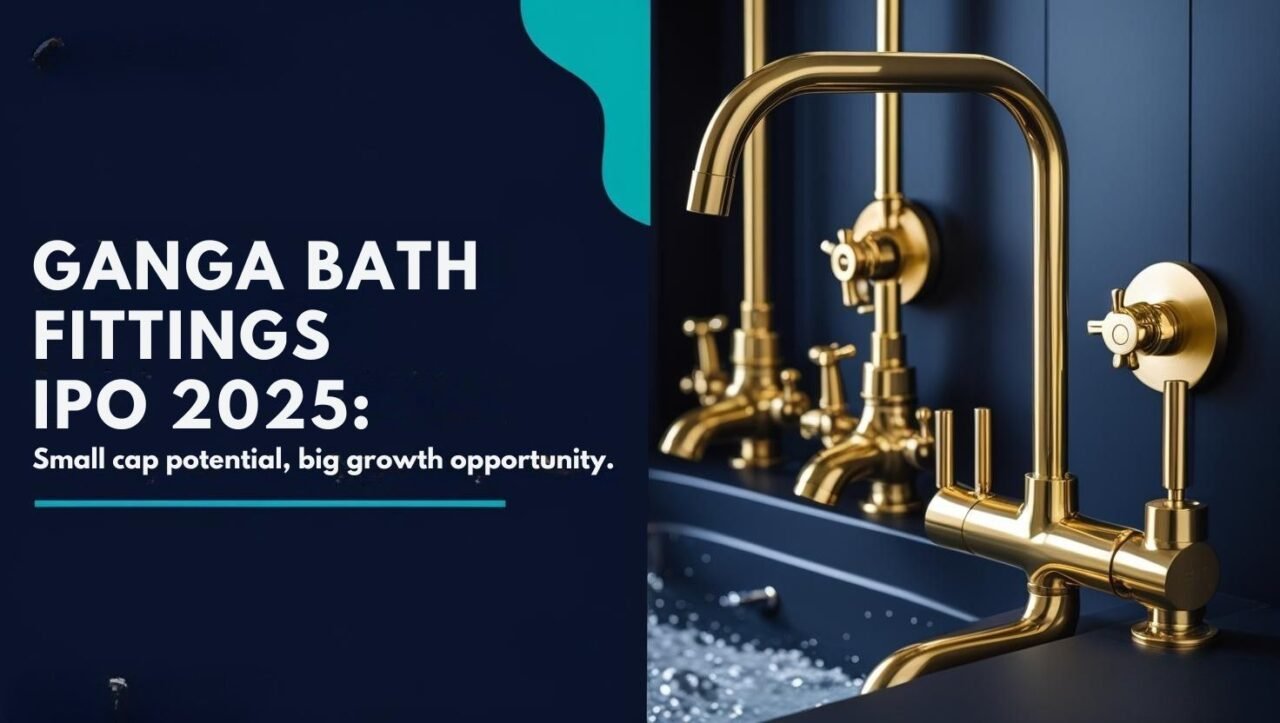 Ganga Bath Fittings IPO 2025: Small Cap Bet With Big Growth Potential 1 GANGA BATH FITTINGS IPO 2025