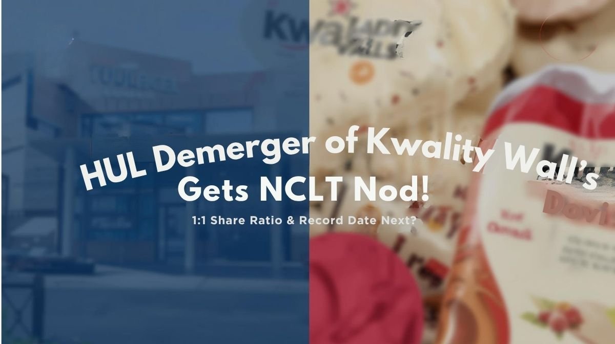 Value Unlock on the Cards!HUL Demerger of Kwality Wall’s Gets NCLT Nod-1:1 Share Ratio & Record Date Next? 1 Hul demerger