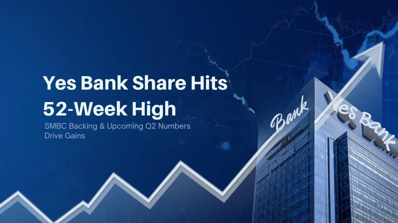 Yes Bank Share Hits 52-Week High — SMBC Backing & Upcoming Q2 Numbers Drive Gains 1 Yes Bank Share